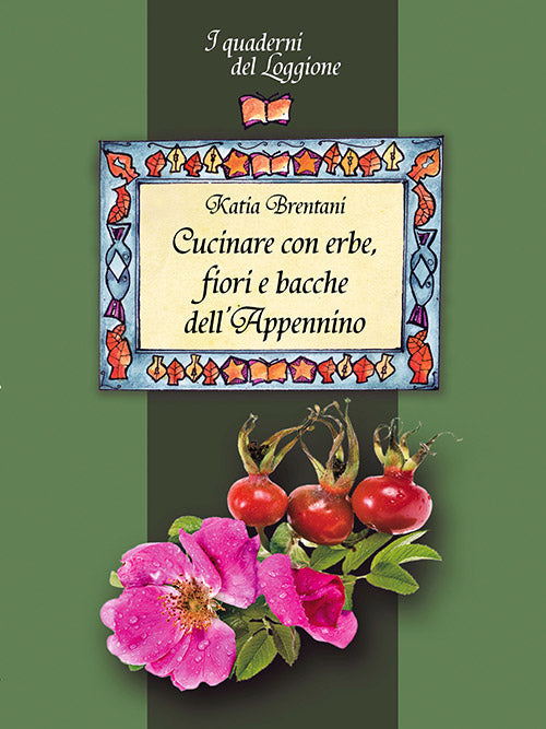 CUCINARE CON ERBE, FIORI E BACCHE DELL'APPENNINO