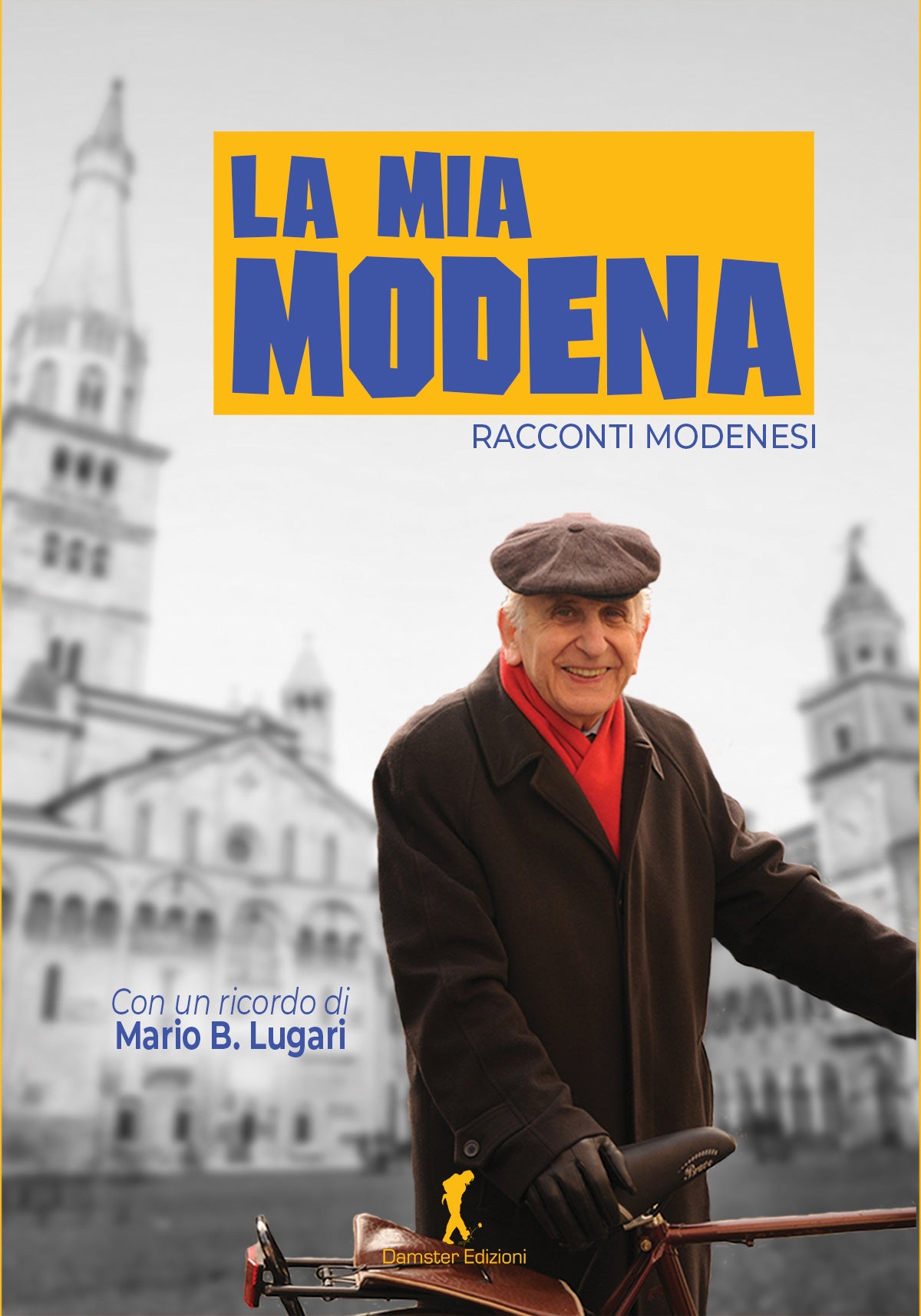 La mia Modena. Racconti Modenesi