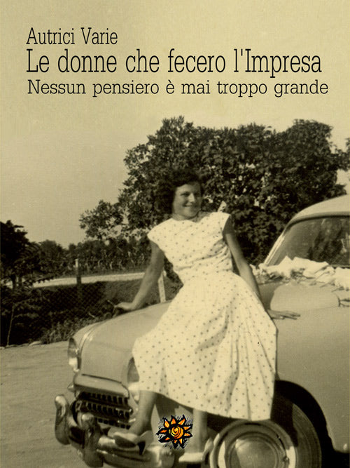 LE DONNE CHE FECERO L'IMPRESA - EMILIA-ROMAGNA - Nessun pensiero è mai troppo grande